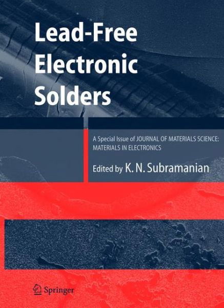 Lead-Free Electronic Solders: A Special Issue of the Journal of Materials Science: Materials in Electronics - Kv Subramanian - Bøker - Springer-Verlag New York Inc. - 9781441943026 - 4. november 2010