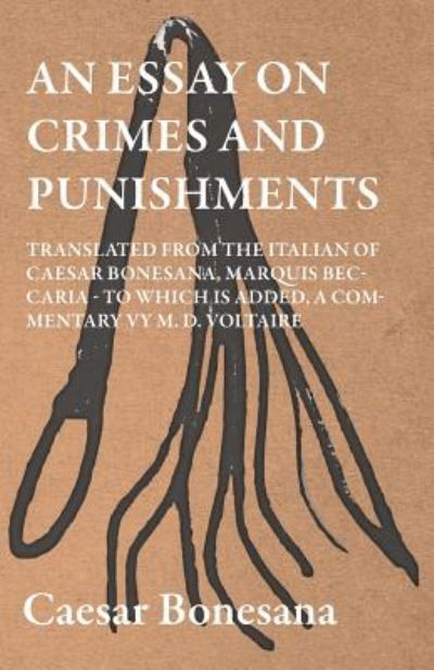 Cover for Cesare Beccaria · An Essay on Crimes and Punishments, Translated from the Italien of Ceasar Bonesana, Marquis Beccaria. to Which is Added, a Commentary by M. D. Voltaire. (Paperback Book) (2009)