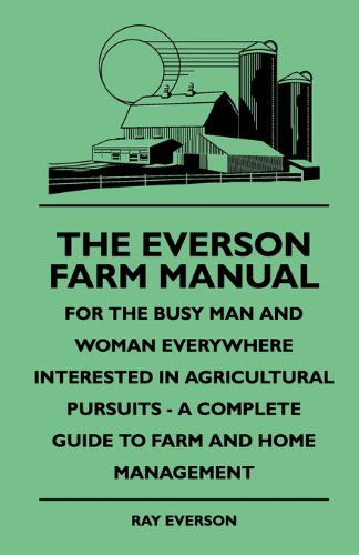 Cover for Ray Everson · The Everson Farm Manual - for the Busy Man and Woman Everywhere Interested in Agricultural Pursuits - a Complete Guide to Farm and Home Management (Paperback Book) (2010)