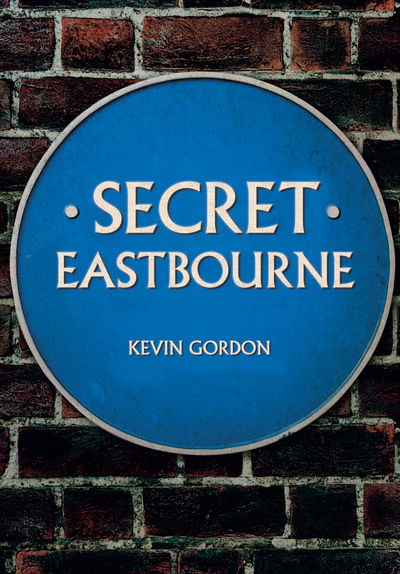 Cover for Kevin Gordon · Secret Eastbourne - Secret (Paperback Book) (2018)