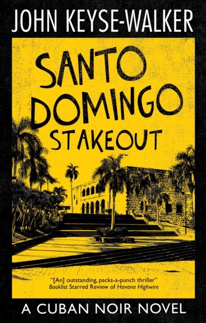 Cover for John Keyse-Walker · Santo Domingo Stakeout - A Cuban Noir Novel (Hardcover Book) [Main edition] (2024)
