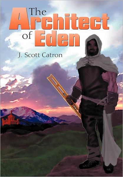 Cover for J Scott Catron · The Architect of Eden (Hardcover Book) (2012)