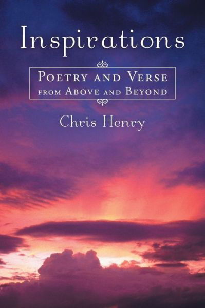 Inspirations: Poetry and Verse from Above and Beyond - Chris Henry - Bücher - Balboa Press - 9781452578026 - 6. August 2013