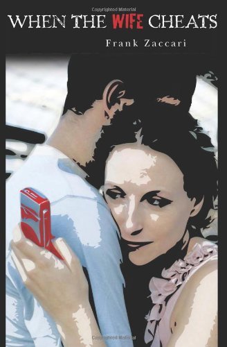 When the Wife Cheats - Frank Zaccari - Kirjat - CreateSpace Independent Publishing Platf - 9781452820026 - keskiviikko 21. heinäkuuta 2010