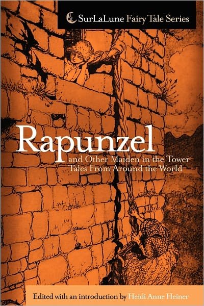 Heidi Anne Heiner · Rapunzel and Other Maiden in the Tower Tales from Around the World: Fairy Tales, Myths, Legends and Other Tales About Maidens in Towers (Paperback Book) (2010)