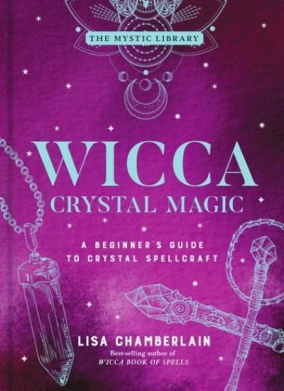 Cover for Lisa Chamberlain · Wicca Crystal Magic, Volume 4: A Beginner's Guide to Crystal Spellcraft - Mystic Library (Inbunden Bok) (2021)