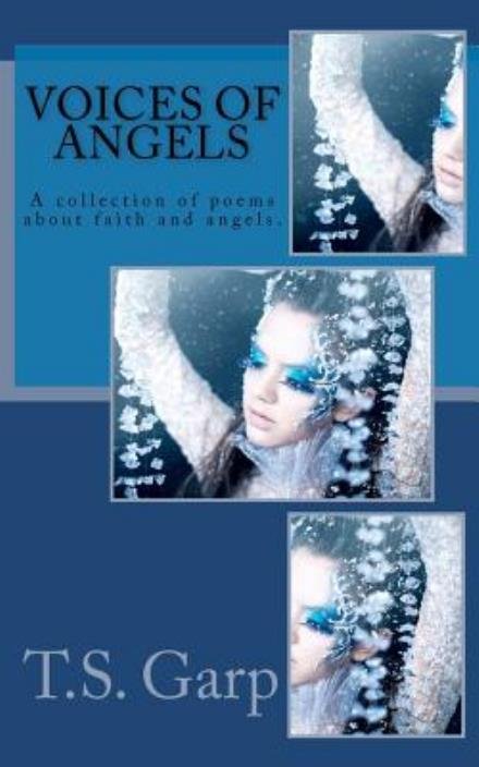 Cover for T S Garp · Voices of Angels: a Collection of Poems About Faith and Angels. (Paperback Book) (2011)