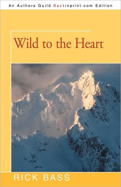 Cover for Rick Bass · Wild to the Heart (Paperback Book) (2012)