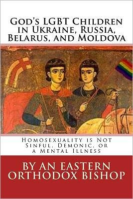 Cover for An Eastern Orthodox Bishop · God's Lgbt Children in Ukraine, Russia, Belarus, and Moldova: Homosexuality is Not Sinful, Demonic, or a Mental Illness (Paperback Book) (2012)