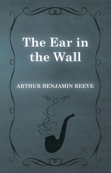 Cover for Arthur Benjamin Reeve · The Ear in the Wall (Paperback Book) (2015)