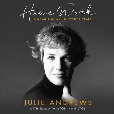 Cover for Julie Andrews · Home Work: A Memoir of My Hollywood Years (Hörbuch (CD)) [Unabridged edition] (2019)