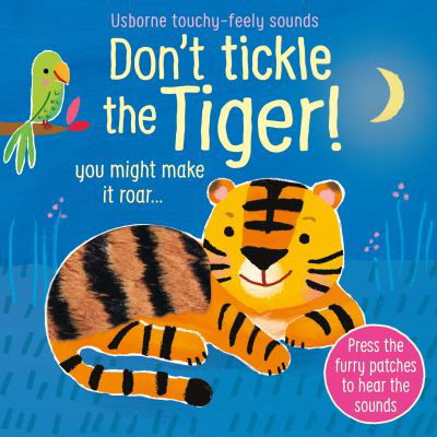 Don't Tickle the Tiger! - DON’T TICKLE Touchy Feely Sound Books - Sam Taplin - Books - Usborne Publishing Ltd - 9781474981026 - January 7, 2021