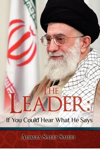 Cover for Alireza Sabet Saiedi · The Leader: if You Could Hear What He Says (Paperback Book) (2012)