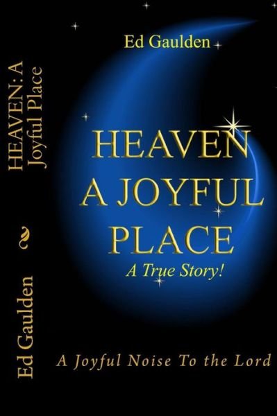Cover for Mr Ed Gaulden · Heaven: a Joyful Place: a Joyful Noise to the Lord (Paperback Book) (2012)