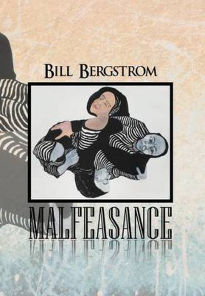 Cover for Bill Bergstrom · Malfeasance (Inbunden Bok) (2012)