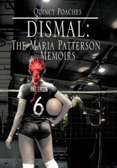 Cover for Quincy Poaches · Dismal: the Maria Patterson Memoirs: the Maria Patterson Memoirs (Hardcover Book) (2012)