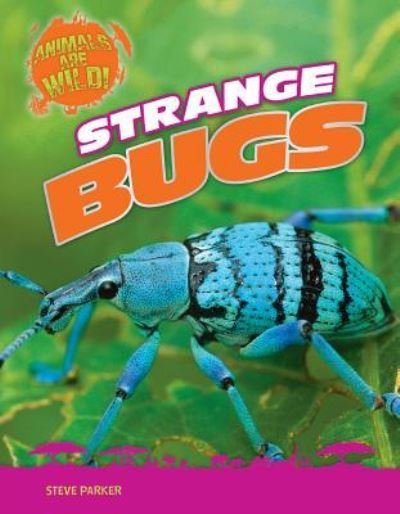 Strange Bugs - Steve Parker - Books - Gareth Stevens Pub - 9781482450026 - July 30, 2016