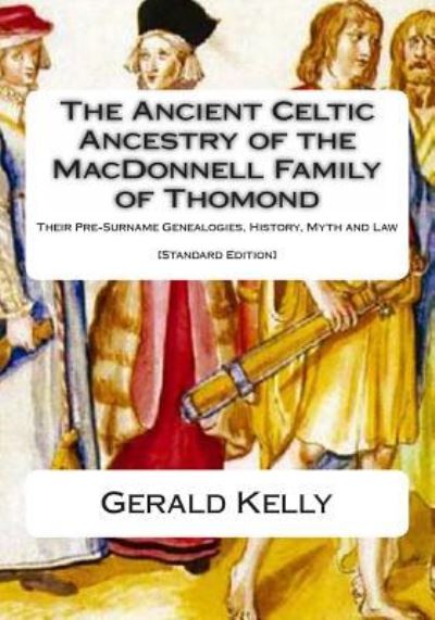 Cover for Gerald A John Kelly · The Standard Edition of the Ancient Celtic Ancestry of the MacDonnell Family of Thomond (Paperback Book) (2013)