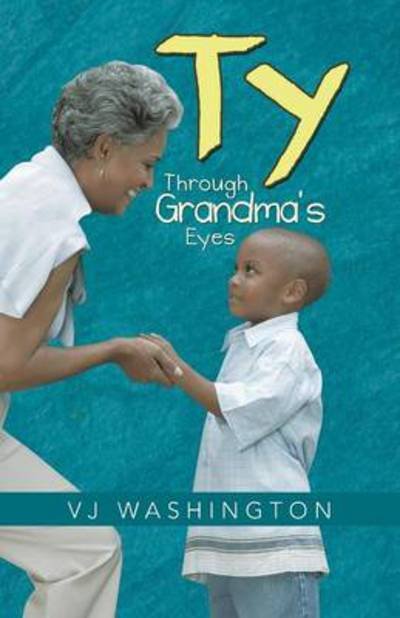 Ty: Through Grandma's Eyes - Vj Washington - Bøger - Trafford Publishing - 9781490718026 - 9. december 2013