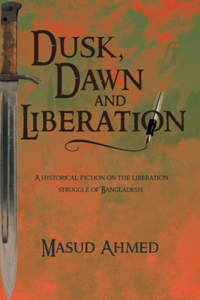 Cover for Masud Ahmed · Dusk, Dawn and Liberation: a Historical Fiction on the Liberation Struggle of Bangladesh (Inbunden Bok) (2013)