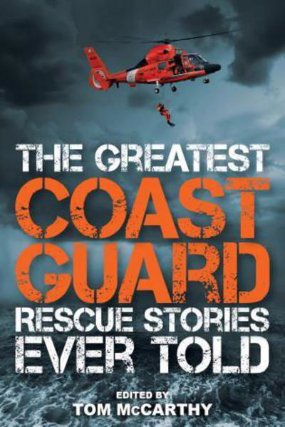 The Greatest Coast Guard Rescue Stories Ever Told - Greatest - Tom McCarthy - Livros - Rowman & Littlefield - 9781493027026 - 1 de agosto de 2017