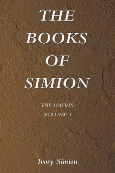 Cover for Ivory Simion · The Matrix: the Books of Simion Volume 3 (Paperback Book) (2014)