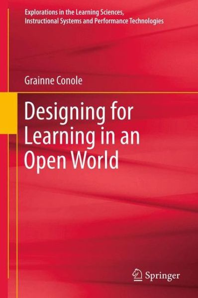 Cover for Grainne Conole · Designing for Learning in an Open World - Explorations in the Learning Sciences, Instructional Systems and Performance Technologies (Pocketbok) [2013 edition] (2014)