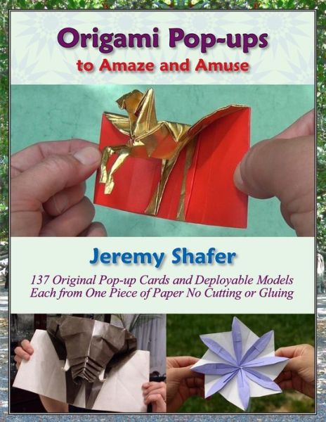 Origami Pop-ups: to Amaze and Amuse - Jeremy Shafer - Books - CreateSpace Independent Publishing Platf - 9781494299026 - December 15, 2013