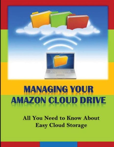 Cover for Michael K Edwards · Managing Your Amazon Cloud Drive: All You Need to Know About Easy Cloud Storage (Paperback Book) (2013)