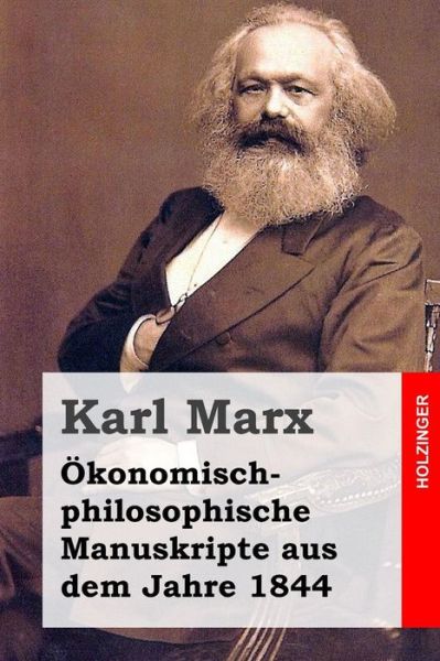 Ökonomisch-philosophische Manuskripte Aus Dem Jahre 1844 - Karl Marx - Books - CreateSpace Independent Publishing Platf - 9781495995026 - February 19, 2014