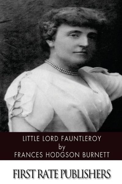 Little Lord Fauntleroy - Frances Hodgson Burnett - Bøger - Createspace - 9781496183026 - 9. marts 2014