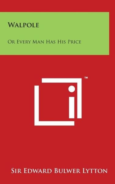 Cover for Edward Bulwer Lytton · Walpole: or Every Man Has His Price (Hardcover Book) (2014)