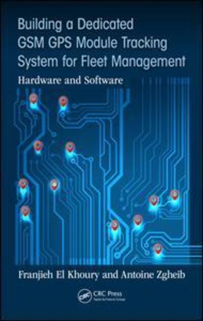 Cover for El Khoury, Franjieh (Universite Claude Bernard, Lyon 1, Villeurbanne, France) · Building a Dedicated GSM GPS Module Tracking System for Fleet Management: Hardware and Software (Gebundenes Buch) (2018)