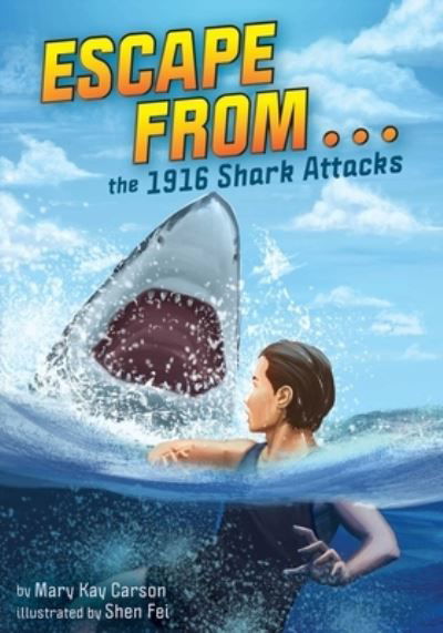 Escape from . . . the 1916 Shark Attacks - Escape From . . . - Mary Kay Carson - Books - little bee books - 9781499814026 - May 2, 2023