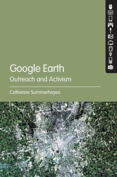 Cover for Summerhayes, Catherine  (Australian National University, Australia) · Google Earth: Outreach and Activism (Paperback Book) (2016)