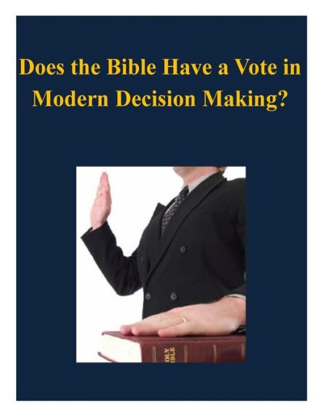 Does the Bible Have a Vote in Modern Decision Making? - U S Army War College - Boeken - Createspace - 9781503144026 - 8 november 2014