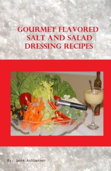 Cover for Gene Ashburner · Gourmet Flavored Salt and Salad Dressing Recipes (Paperback Book) (2014)