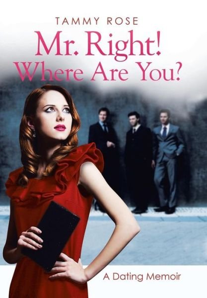 Cover for Tammy Rose · Mr. Right! Where Are You?: a Dating Memoir (Innbunden bok) (2014)