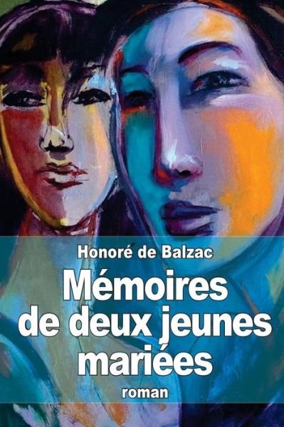 Mémoires De Deux Jeunes Mariées - Honoré De Balzac - Bücher - CreateSpace Independent Publishing Platf - 9781505278026 - 30. November 2014