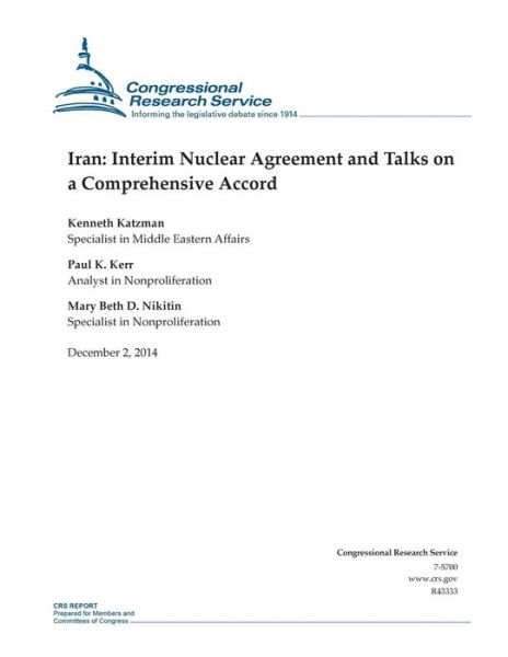 Iran: Interim Nuclear Agreement and Talks on a Comprehensive Accord - Congressional Research Service - Books - Createspace - 9781505450026 - December 2, 2014