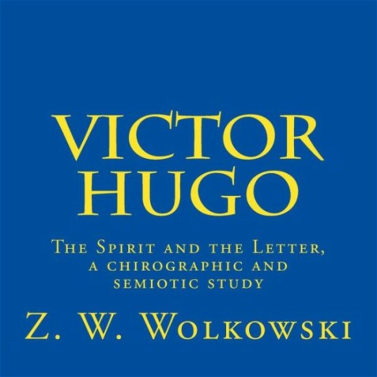 Cover for Z W Wolkowski · Victor Hugo: the Spirit and the Letter, a Chirographic and Semiotic Study (Taschenbuch) (2015)