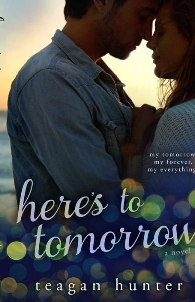 Cover for Teagan Hunter · Here's to Tomorrow (Paperback Bog) (2015)