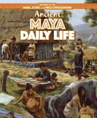 Cover for Heather Moore Niver · Ancient Maya Daily Life (Hardcover Book) (2016)