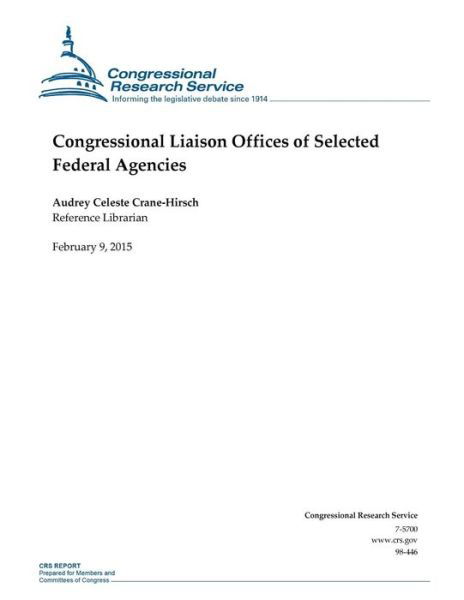 Congressional Liaison Offices of Selected Federal Agencies - Congressional Research Service - Boeken - Createspace - 9781508602026 - 9 februari 2015