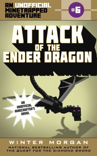 Cover for Winter Morgan · Attack of the Ender Dragon: an Unofficial Minetrapped Adventure - the Unofficial Minetrapped Adventure Series (Paperback Book) (2016)