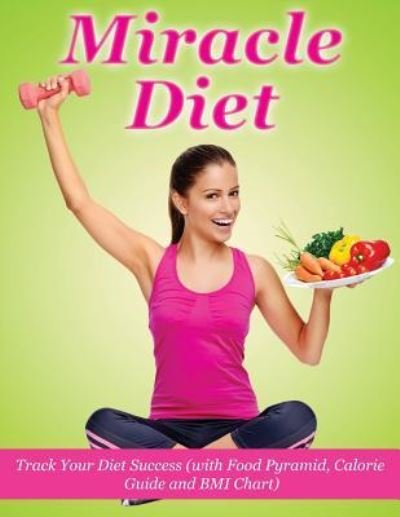 Cover for Mdk Publications · Miracle Diet : Track Your Diet Success : With Food Pyramid, Calorie Guide and BMI Index (Taschenbuch) (2016)