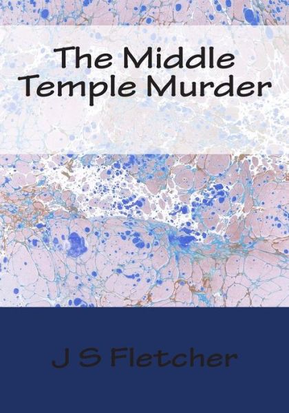 The Middle Temple Murder - J S Fletcher - Books - Createspace - 9781512041026 - May 7, 2015