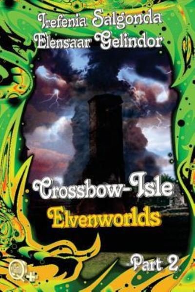 Crossbow-Isle - Elvenworlds Part 2 - Irefenia Salgonda - Bøger - Createspace Independent Publishing Platf - 9781512364026 - 5. august 2016