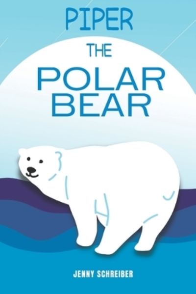 Cover for Jenny Schreiber · Piper the Polar Bear : (Pre-Reader) (Book) (2022)