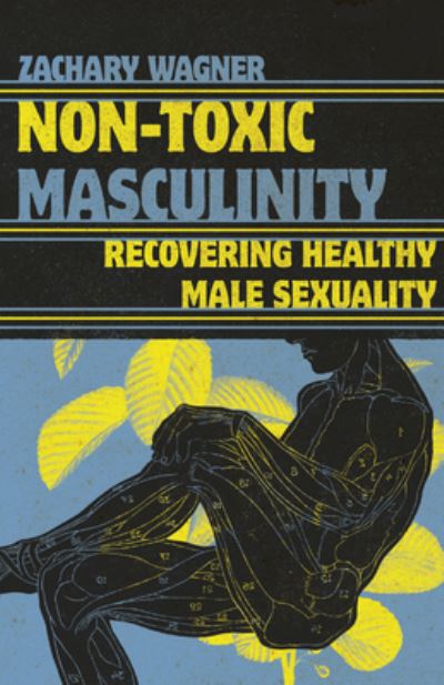 Cover for Zachary Wagner · Non-Toxic Masculinity: Recovering Healthy Male Sexuality (Paperback Bog) (2023)